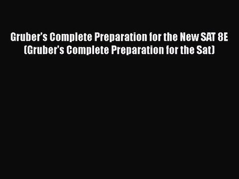 PDF Gruber's Complete Preparation for the New SAT 8E (Gruber's Complete Preparation for the