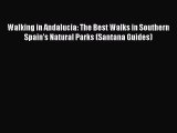 Download Walking in Andalucia: The Best Walks in Southern Spain's Natural Parks (Santana Guides)