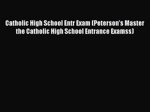 Download Catholic High School Entr Exam (Peterson's Master the Catholic High School Entrance