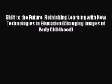 [PDF] Shift to the Future: Rethinking Learning with New Technologies in Education (Changing