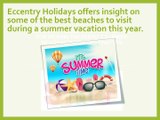 Eccentry Holidays Offers Top Tips for Picking the Perfect Summer Beach Vacation Destination
