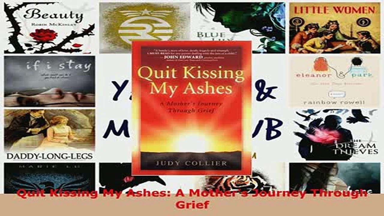 Download  Quit Kissing My Ashes A Mothers Journey Through Grief  Read Online