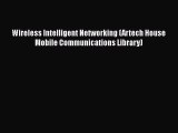 Download Wireless Intelligent Networking (Artech House Mobile Communications Library) PDF Free