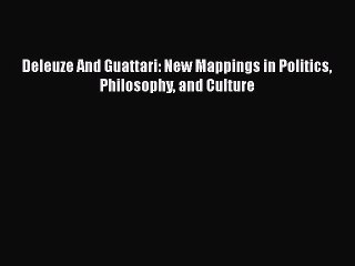Download Deleuze And Guattari: New Mappings in Politics Philosophy and Culture Free Books