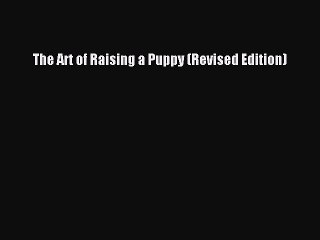 PDF The Art of Raising a Puppy (Revised Edition) Free Books