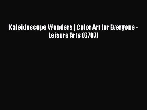 Download Kaleidoscope Wonders | Color Art for Everyone - Leisure Arts (6707) Free Books