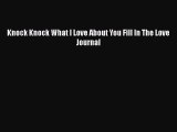 Download Knock Knock What I Love About You Fill In The Love Journal  Read Online