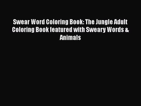 PDF Swear Word Coloring Book: The Jungle Adult Coloring Book featured with Sweary Words & Animals