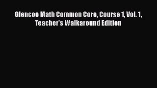 [PDF] Glencoe Math Common Core Course 1 Vol. 1 Teacher's Walkaround Edition [Read] Online