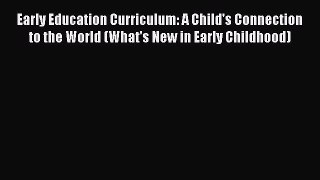 [PDF] Early Education Curriculum: A Child's Connection to the World (What's New in Early Childhood)