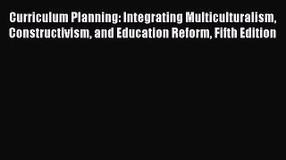 [PDF] Curriculum Planning: Integrating Multiculturalism Constructivism and Education Reform