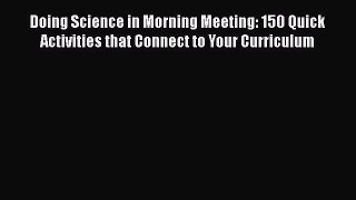 [PDF] Doing Science in Morning Meeting: 150 Quick Activities that Connect to Your Curriculum