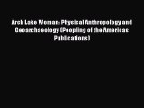 PDF Arch Lake Woman: Physical Anthropology and Geoarchaeology (Peopling of the Americas Publications)