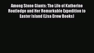 Download Among Stone Giants: The Life of Katherine Routledge and Her Remarkable Expedition