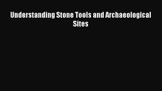 Download Understanding Stone Tools and Archaeological Sites Free Books