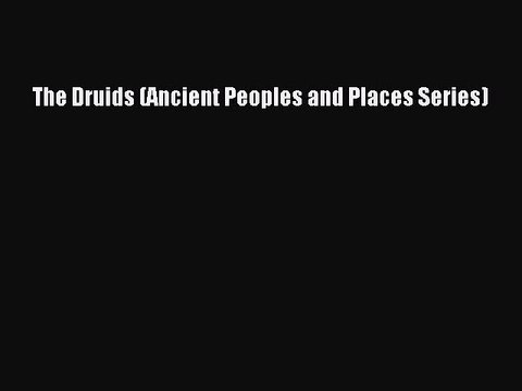 PDF The Druids (Ancient Peoples and Places Series) Free Books