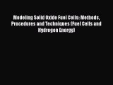 Read Modeling Solid Oxide Fuel Cells: Methods Procedures and Techniques (Fuel Cells and Hydrogen