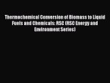 Download Thermochemical Conversion of Biomass to Liquid Fuels and Chemicals: RSC (RSC Energy