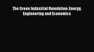 Read The Green Industrial Revolution: Energy Engineering and Economics Ebook Free