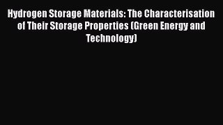 Read Hydrogen Storage Materials: The Characterisation of Their Storage Properties (Green Energy