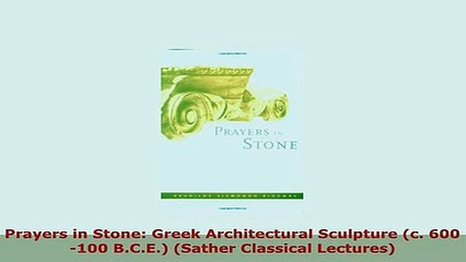 PDF  Prayers in Stone Greek Architectural Sculpture c 600100 BCE Sather Classical Download Full Ebook