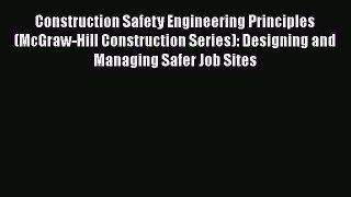 Read Construction Safety Engineering Principles (McGraw-Hill Construction Series): Designing