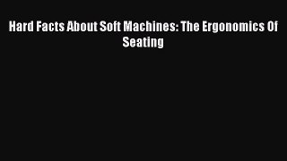 Read Hard Facts About Soft Machines: The Ergonomics Of Seating Ebook Free