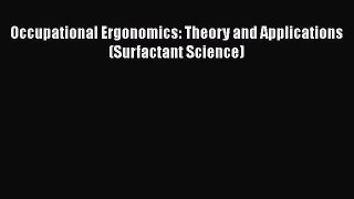 Download Occupational Ergonomics: Theory and Applications (Surfactant Science) PDF Free