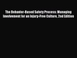 Read The Behavior-Based Safety Process: Managing Involvement for an Injury-Free Culture 2nd