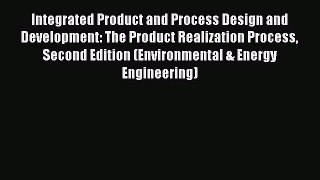 Read Integrated Product and Process Design and Development: The Product Realization Process