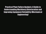 Read Practical Plant Failure Analysis: A Guide to Understanding Machinery Deterioration and