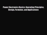 Read Power Electronics Basics: Operating Principles Design Formulas and Applications PDF Free