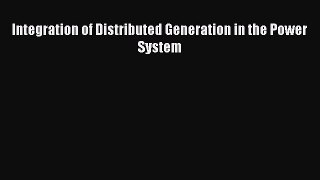 Download Integration of Distributed Generation in the Power System PDF Free