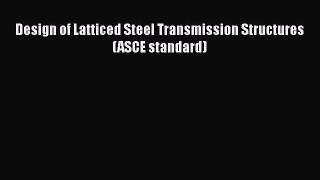 Download Design of Latticed Steel Transmission Structures (ASCE standard) PDF Online