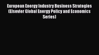 Read European Energy Industry Business Strategies (Elsevier Global Energy Policy and Economics
