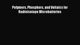 Download Polymers Phosphors and Voltaics for Radioisotope Microbatteries PDF Online