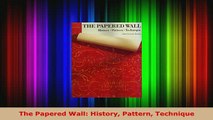 Download  The Papered Wall History Pattern Technique Download Full Ebook