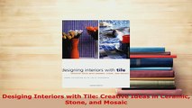 PDF  Desiging Interiors with Tile Creative Ideas in Ceramic Stone and Mosaic Read Online