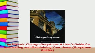 PDF  The Historic Chicago Greystone A Users Guide for Renovating and Maintaining Your Home PDF Online