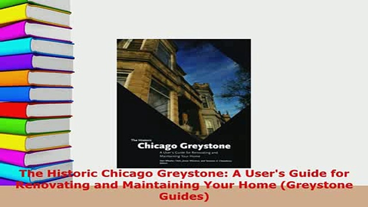 PDF  The Historic Chicago Greystone A Users Guide for Renovating and Maintaining Your Home PDF Online