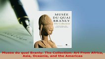 Download  Musee du quai Branly The Collection Art From Africa Asia Oceania and the Americas Read Full Ebook