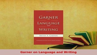 Download  Garner on Language and Writing Read Online