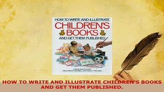 PDF  HOW TO WRITE AND ILLUSTRATE CHILDRENS BOOKS AND GET THEM PUBLISHED Ebook
