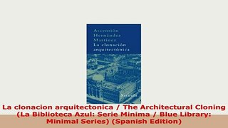Download  La clonacion arquitectonica  The Architectural Cloning La Biblioteca Azul Serie Minima PDF Online