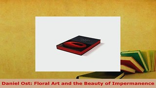 Download  Daniel Ost Floral Art and the Beauty of Impermanence Download Online