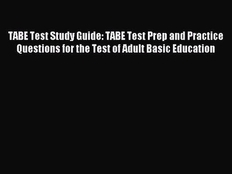 [Download PDF] TABE Test Study Guide: TABE Test Prep and Practice Questions for the Test of