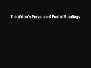Download The Writer's Presence: A Pool of Readings PDF Free