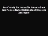 Read Heart Tune Up Diet Journal: The Journal to Track Your Progress Toward Hindering Heart