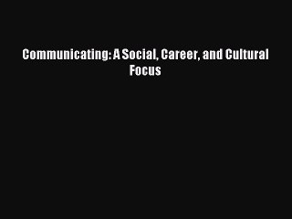 Read Communicating: A Social Career and Cultural Focus Ebook Free