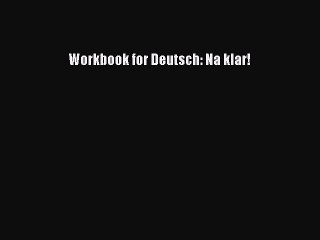 Read Workbook for Deutsch: Na klar! Ebook Online